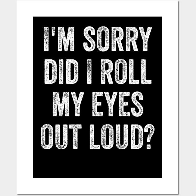 I'm sorry did i roll my eyes out loud, funny sarcastic retro Wall Art by Bourdia Mohemad